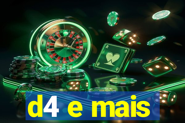 d4 e mais